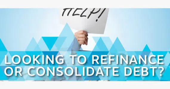 Looking to Refinance or Consolidate Debt?